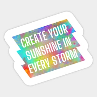 Create your sunshine in every storm. Sticker